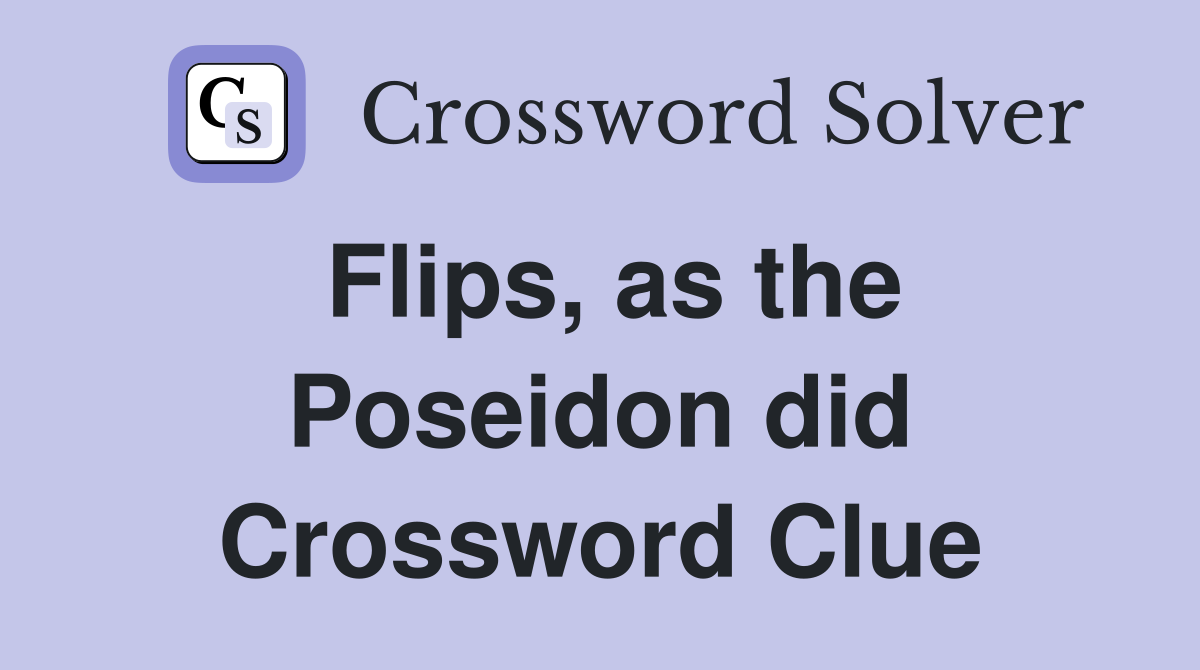Flips, as the Poseidon did Crossword Clue