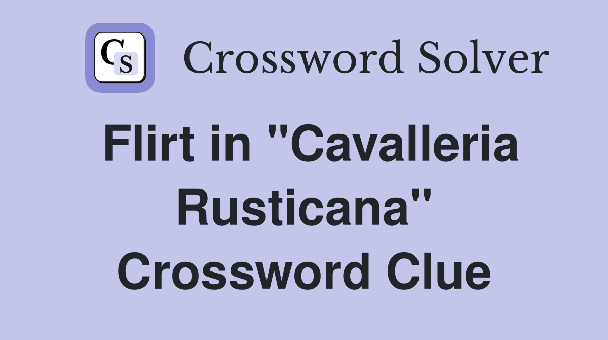 Flirt in "Cavalleria Rusticana" Crossword Clue
