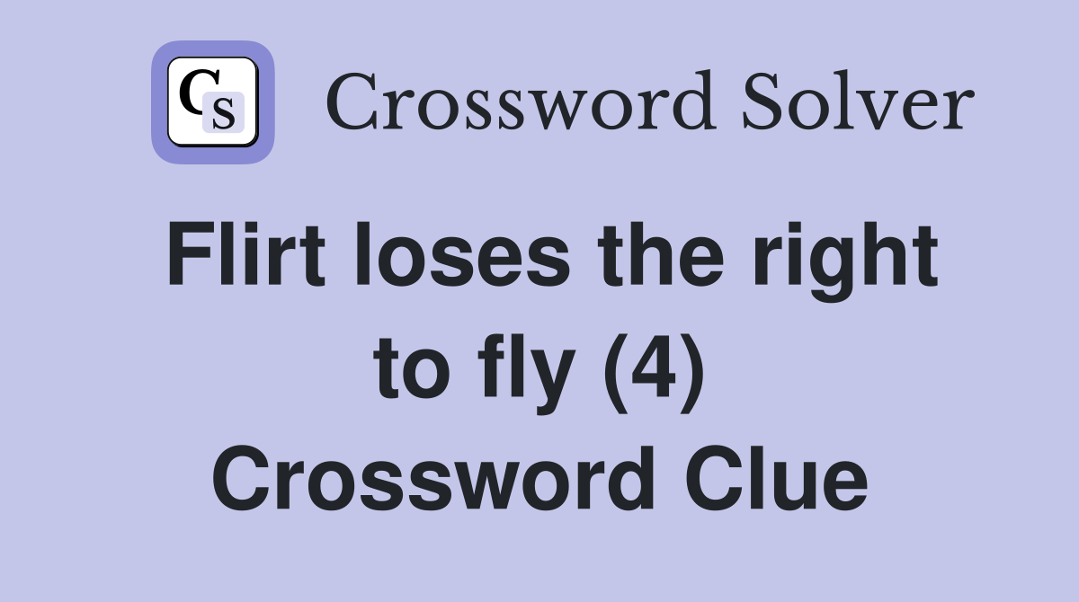 Flirt loses the right to fly (4) Crossword Clue