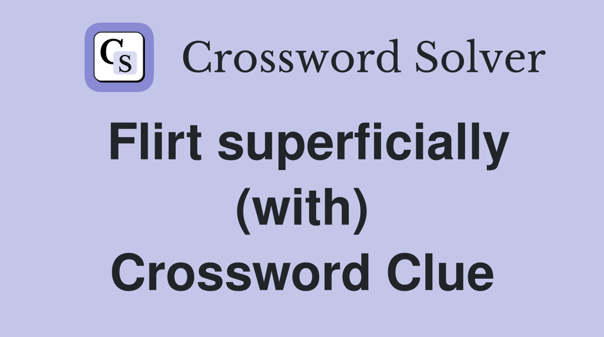 Flirt superficially (with) Crossword Clue
