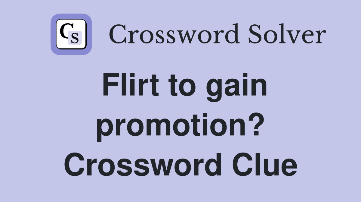 Flirt to gain promotion? Crossword Clue