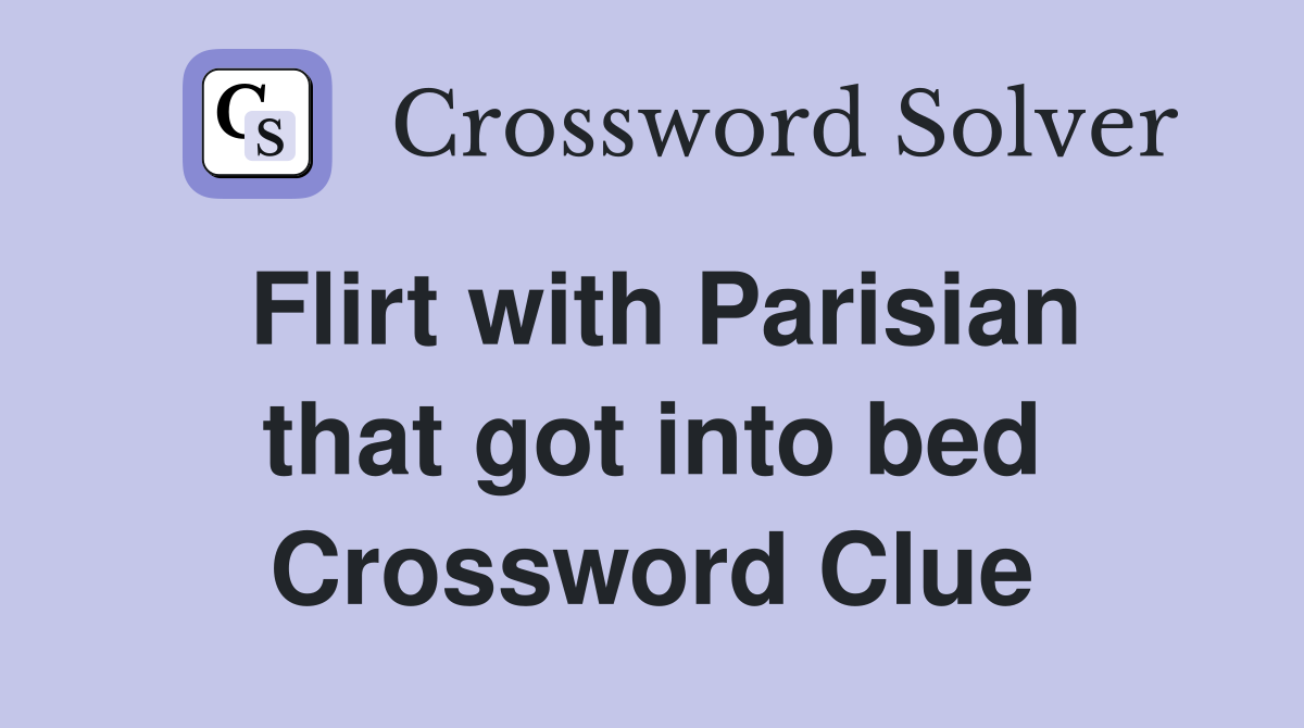 Flirt with Parisian that got into bed Crossword Clue