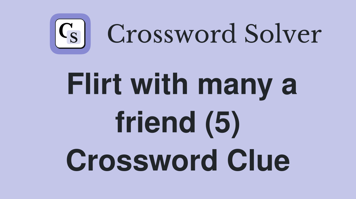 Flirt with many a friend (5) Crossword Clue