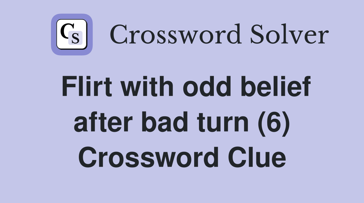 Flirt with odd belief after bad turn (6) Crossword Clue