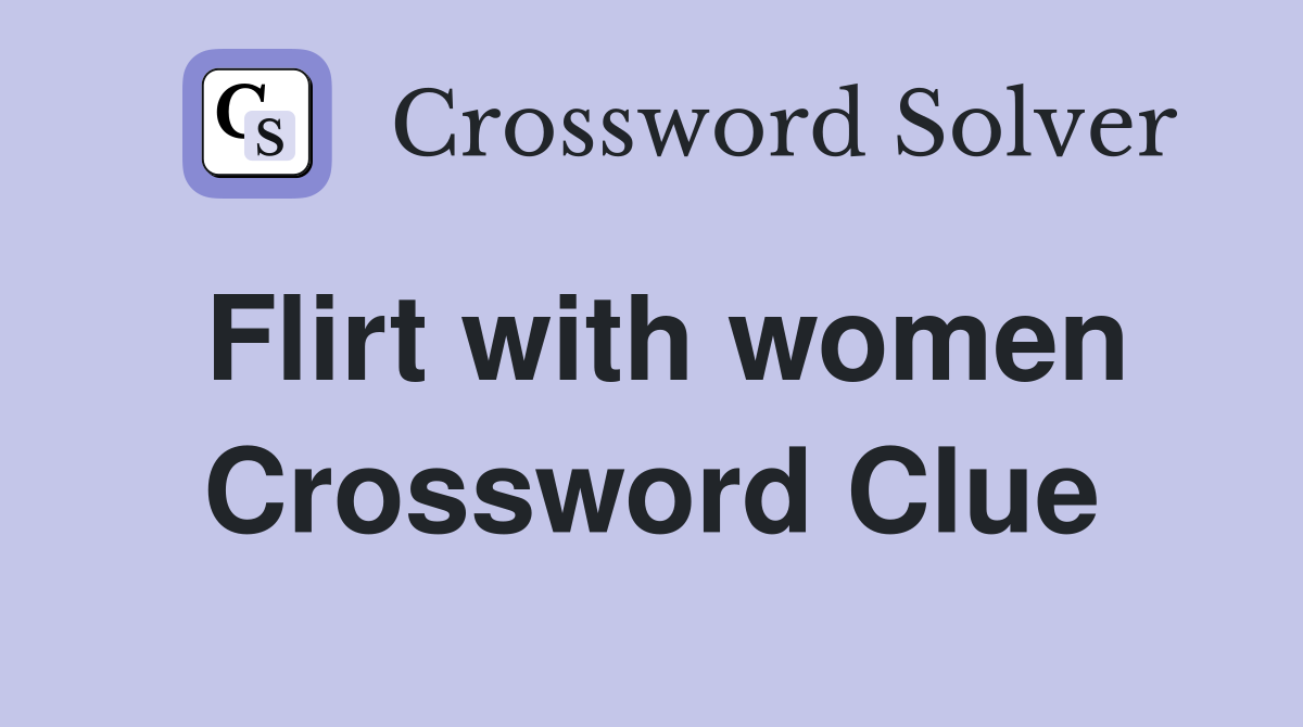 Flirt with women Crossword Clue