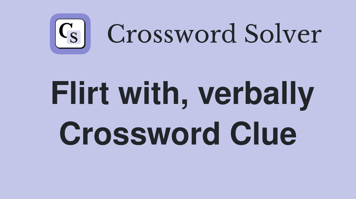 Flirt with, verbally Crossword Clue