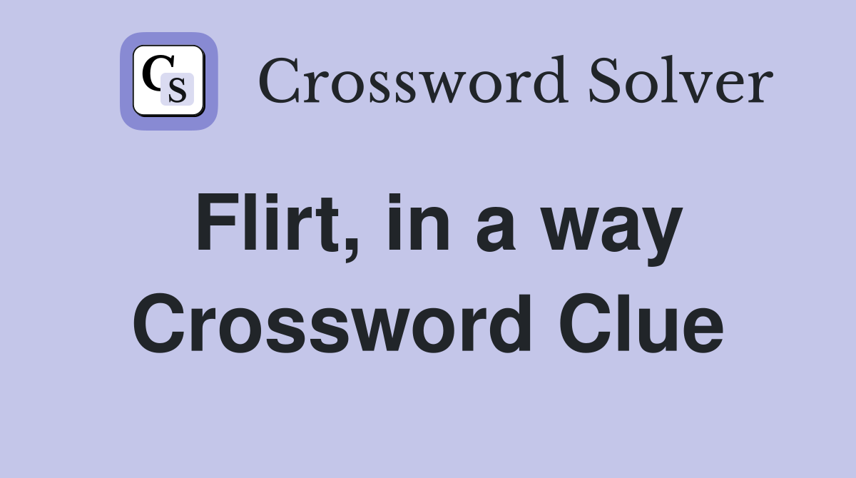 Flirt, in a way Crossword Clue