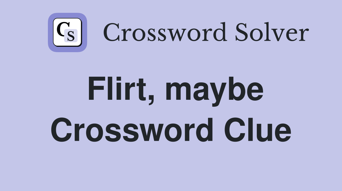 Flirt, maybe Crossword Clue