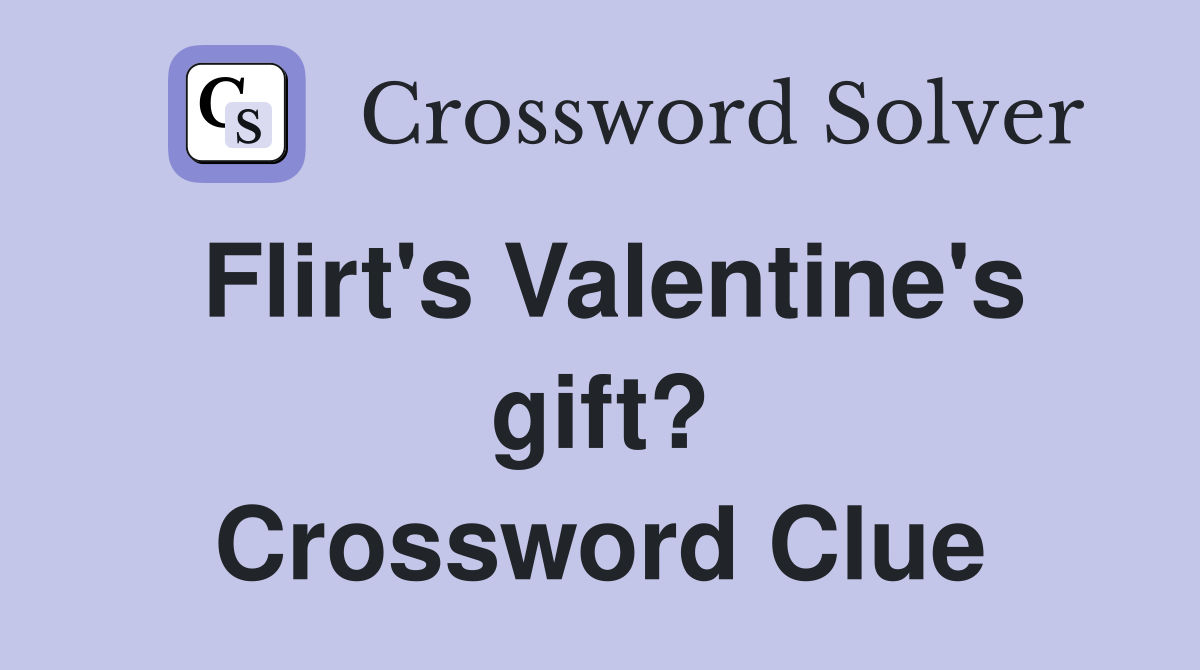 Flirt's Valentine's gift? Crossword Clue