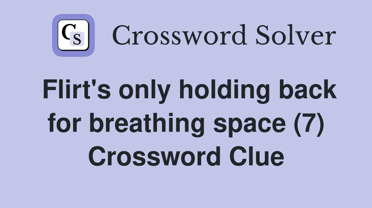 Flirt's only holding back for breathing space (7) Crossword Clue