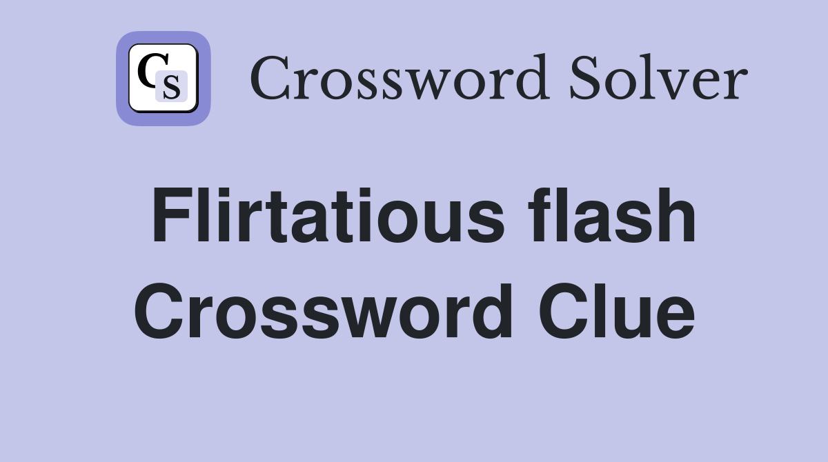 Flirtatious flash Crossword Clue