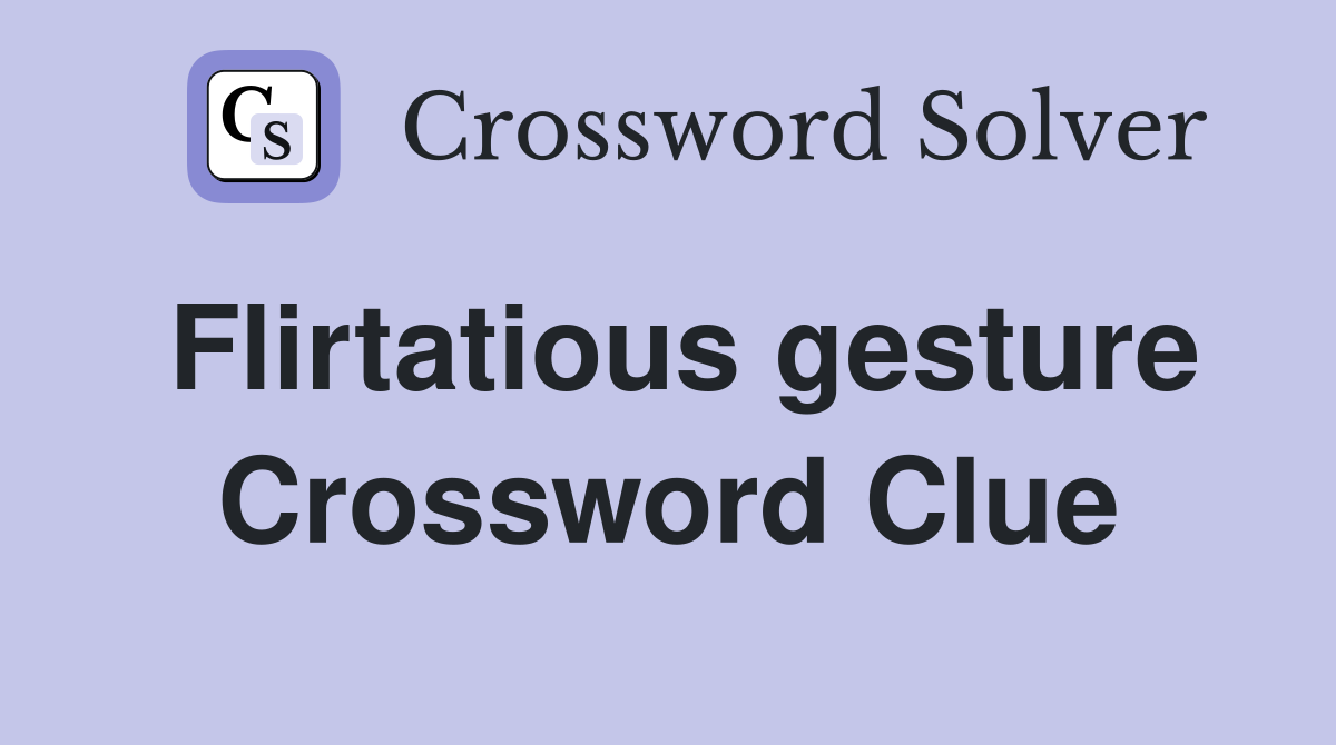 Flirtatious gesture Crossword Clue
