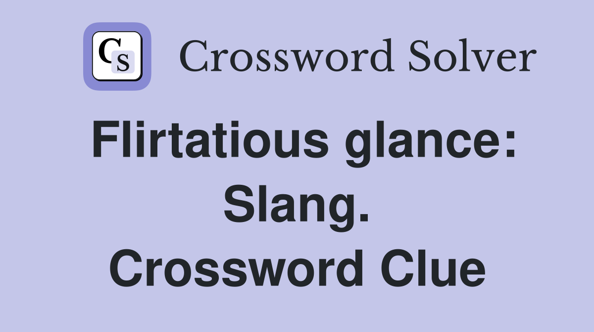 Flirtatious glance: Slang. Crossword Clue