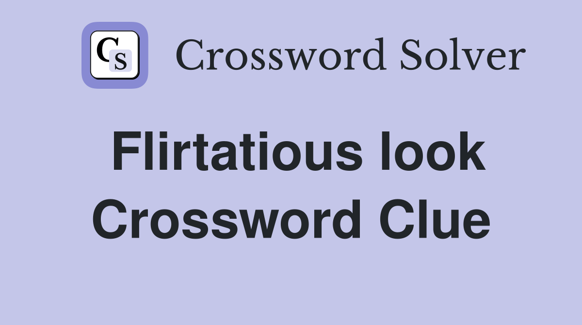 Flirtatious look Crossword Clue