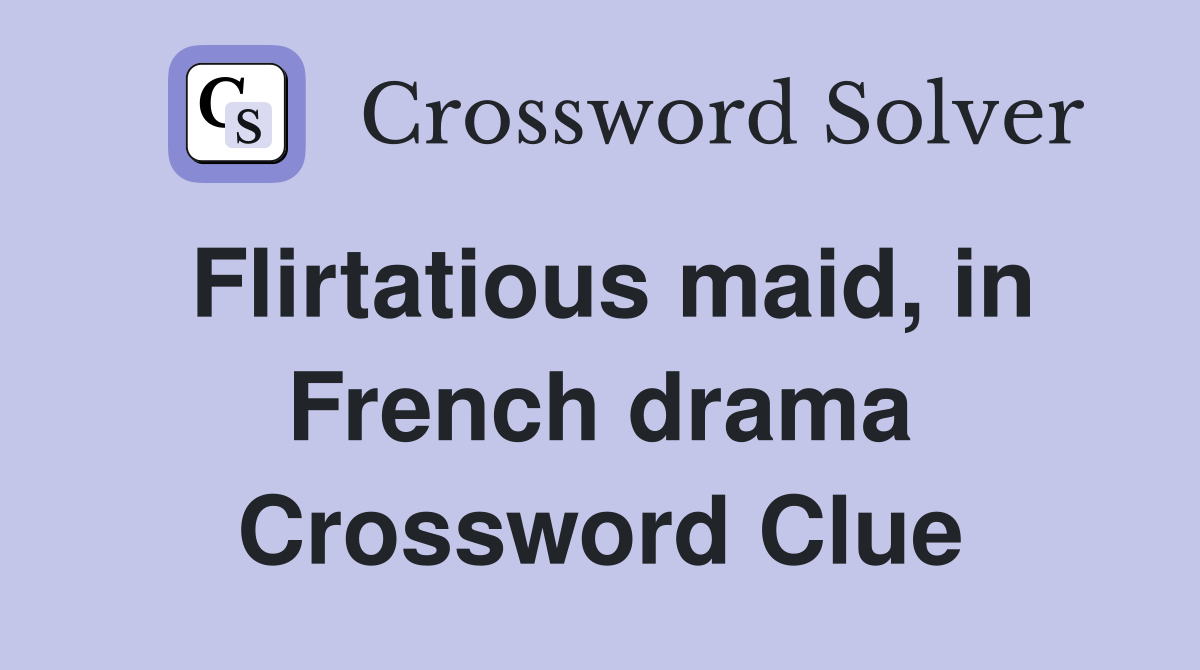Flirtatious maid, in French drama Crossword Clue