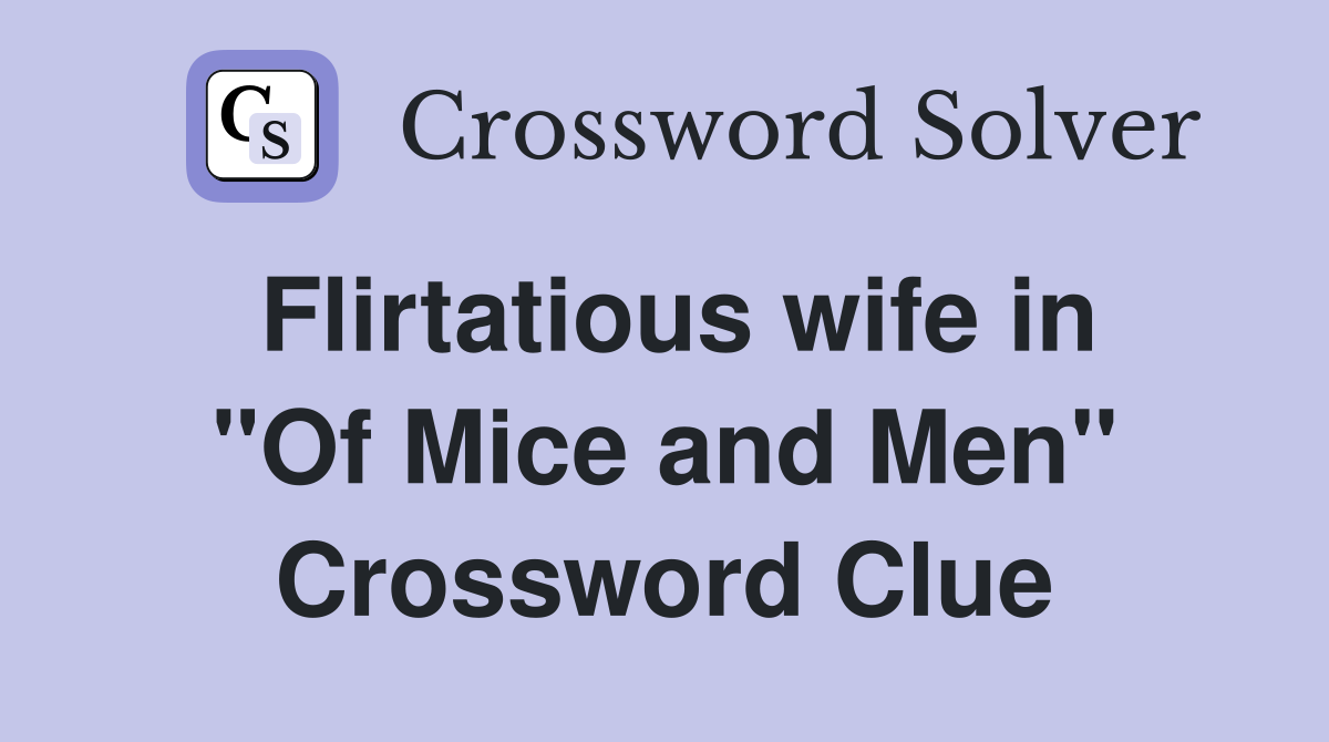 Flirtatious wife in "Of Mice and Men" Crossword Clue