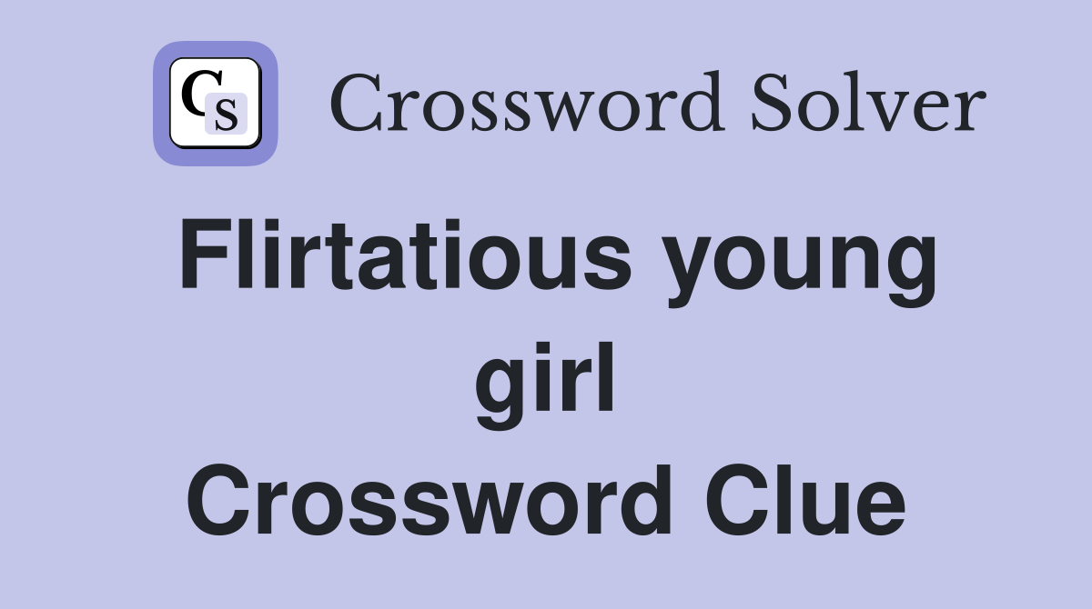 Flirtatious young girl Crossword Clue