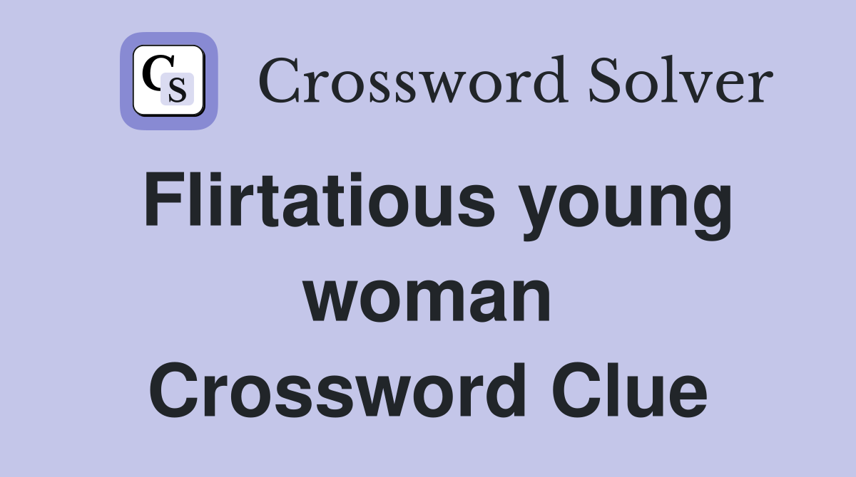 Flirtatious young woman Crossword Clue