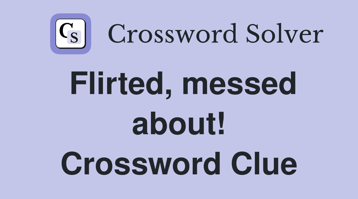 Flirted, messed about! Crossword Clue