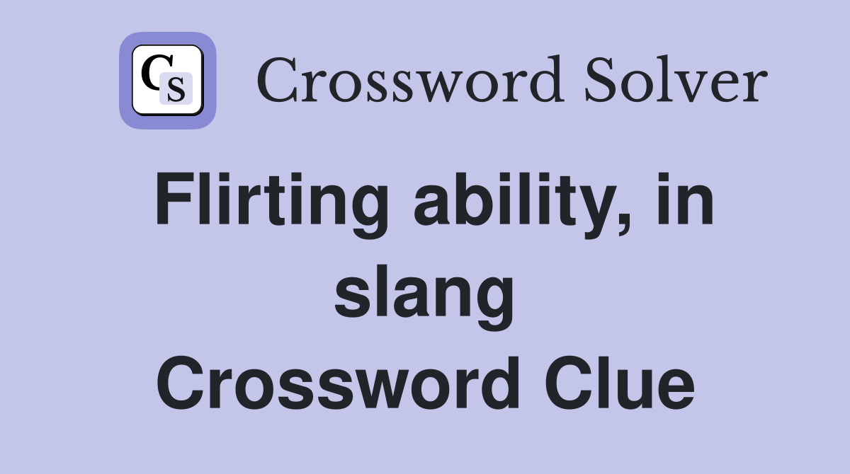 Flirting ability, in slang Crossword Clue