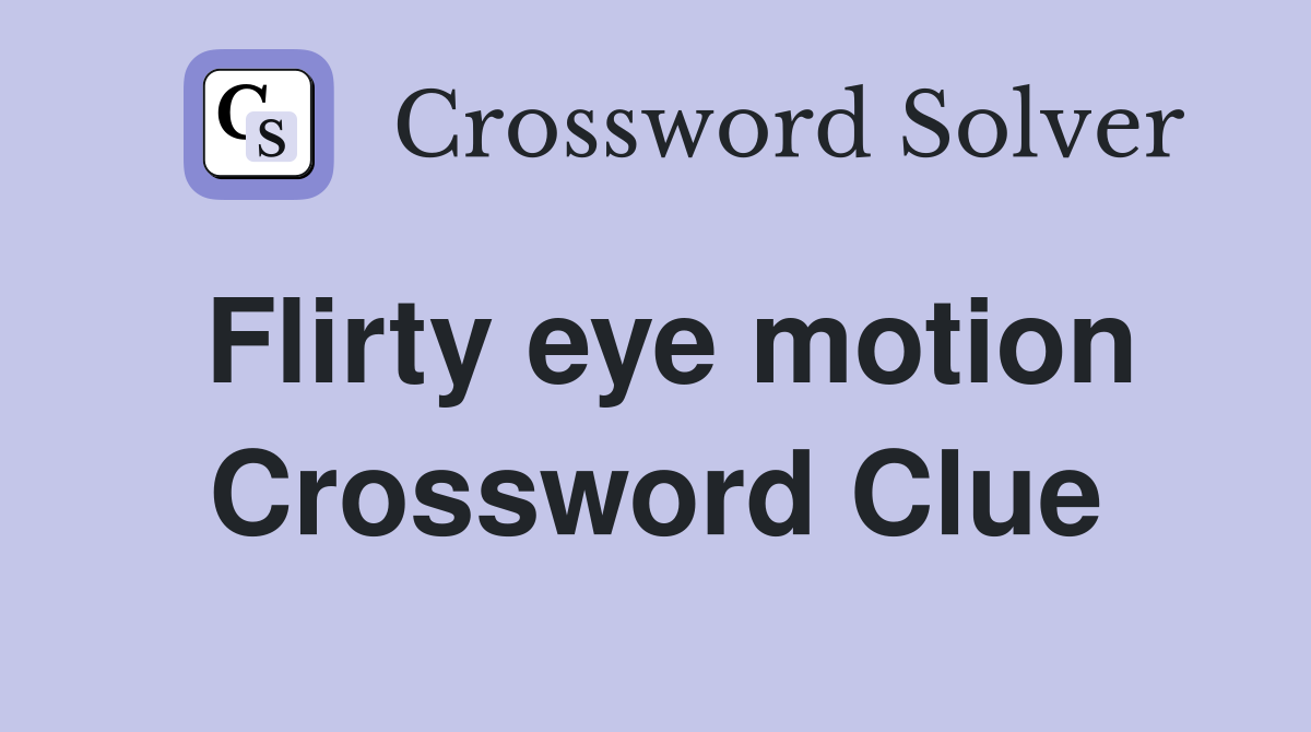 Flirty eye motion Crossword Clue