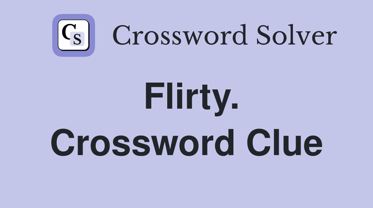 Flirty. Crossword Clue