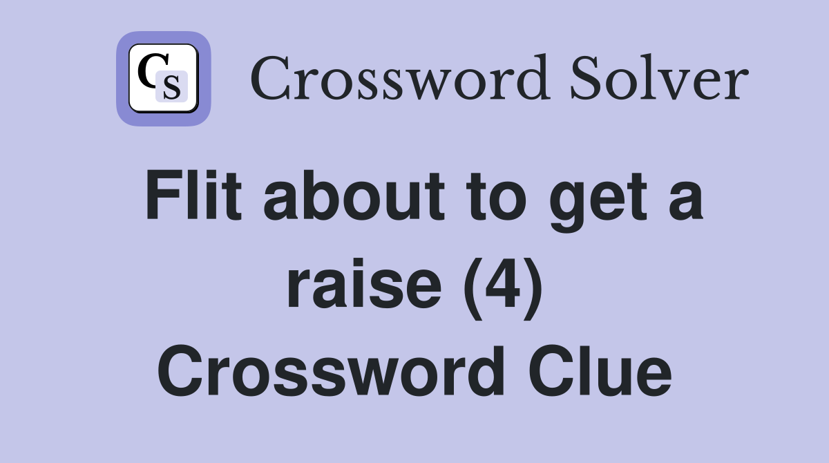 Flit about to get a raise (4) Crossword Clue