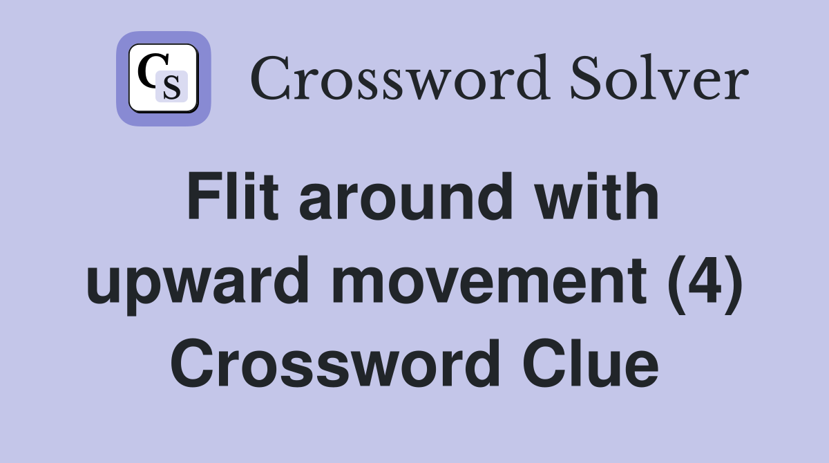 Flit around with upward movement (4) Crossword Clue