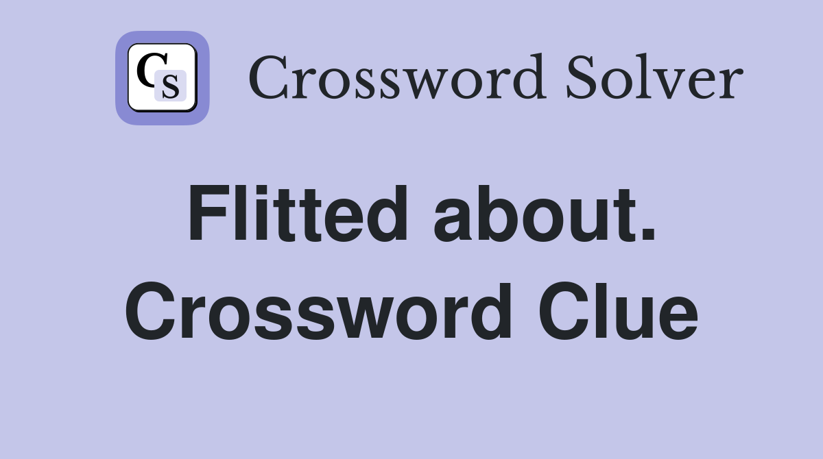 Flitted about. Crossword Clue
