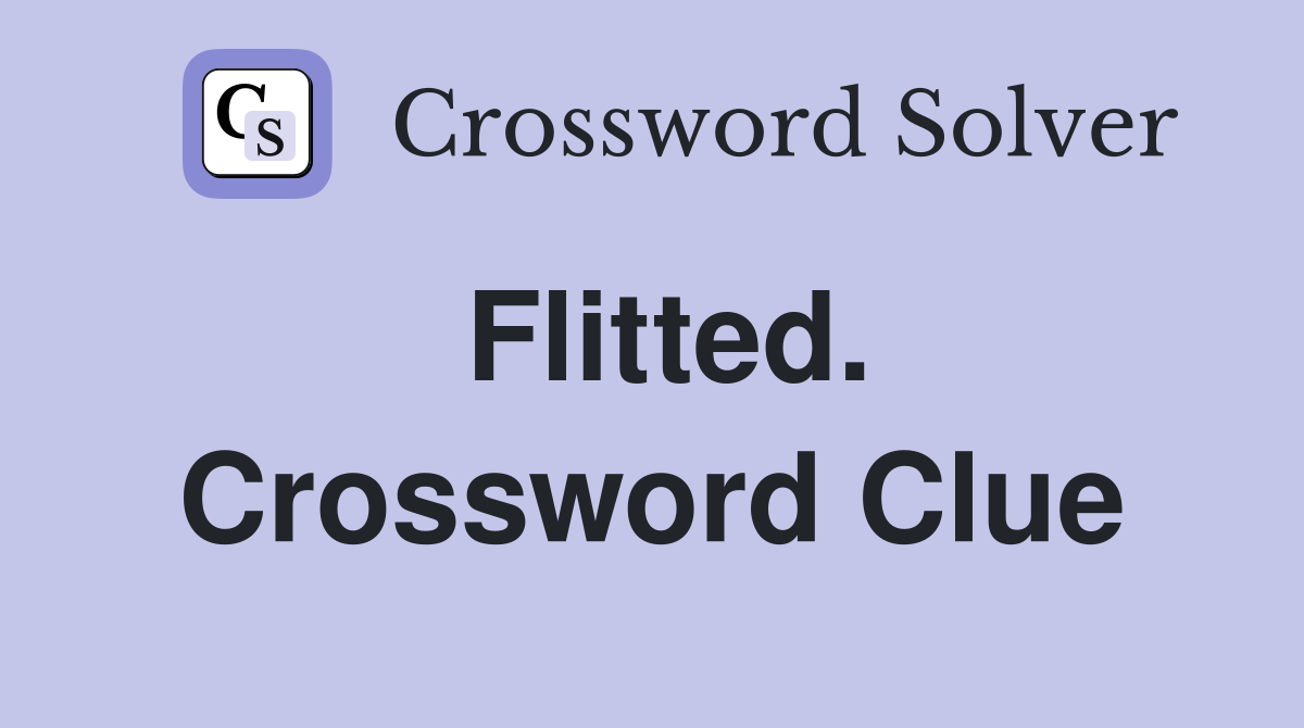 Flitted. Crossword Clue