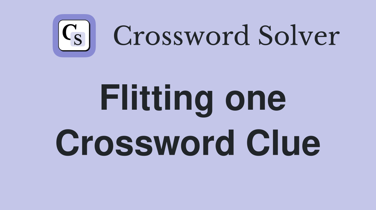 Flitting one Crossword Clue