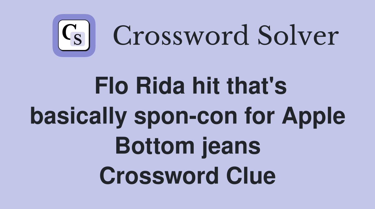 Flo Rida hit that's basically spon-con for Apple Bottom jeans Crossword Clue