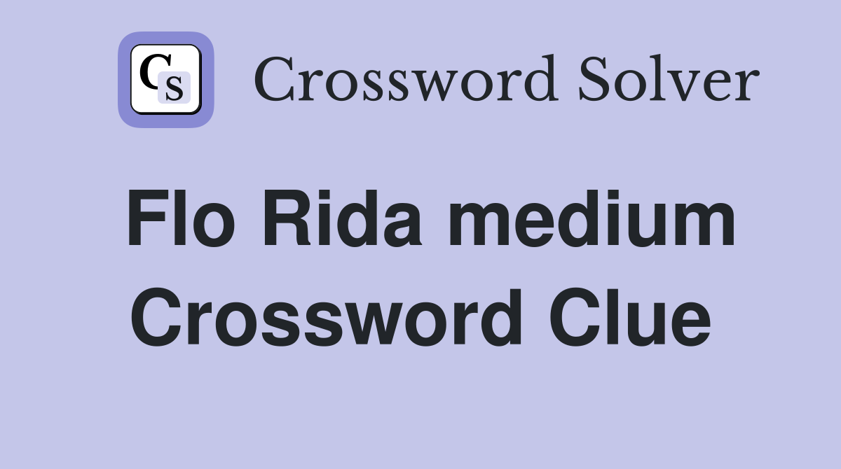 Flo Rida medium Crossword Clue