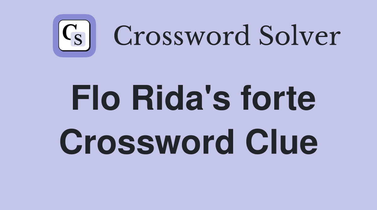 Flo Rida's forte Crossword Clue