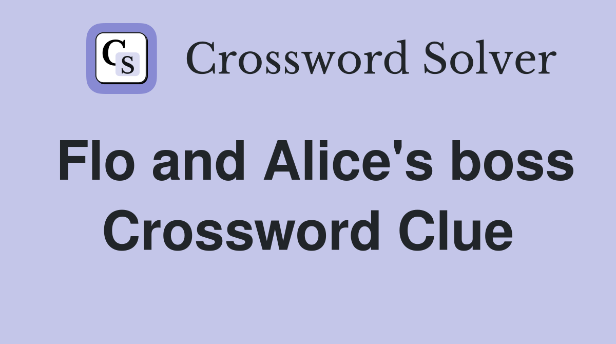 Flo and Alice's boss Crossword Clue