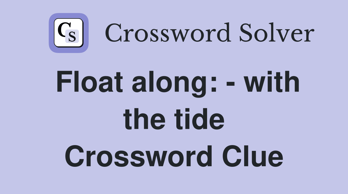 Float along: - with the tide Crossword Clue