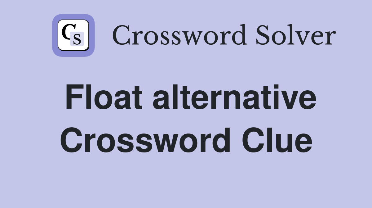 Float alternative Crossword Clue