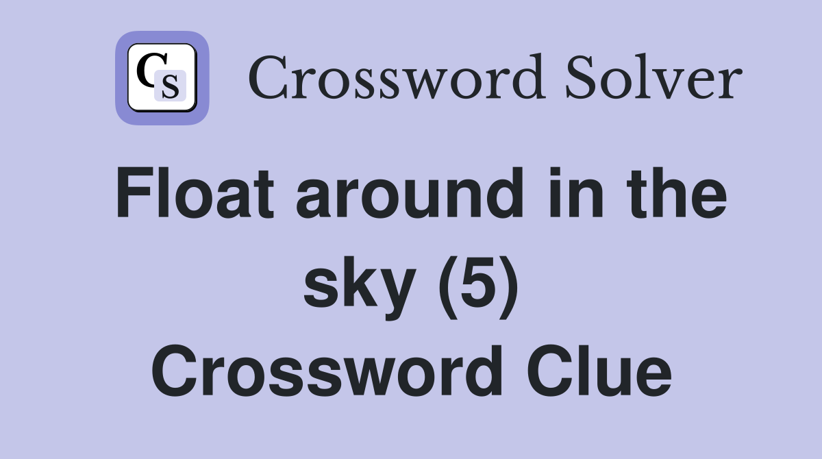 Float around in the sky (5) Crossword Clue