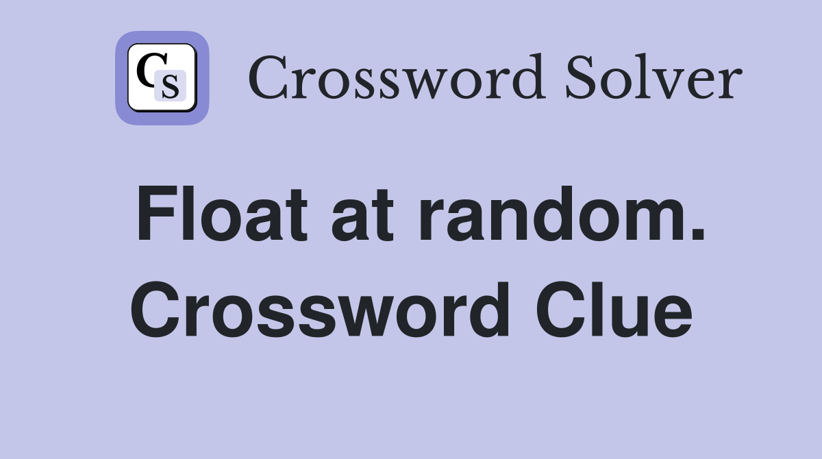 Float at random. Crossword Clue