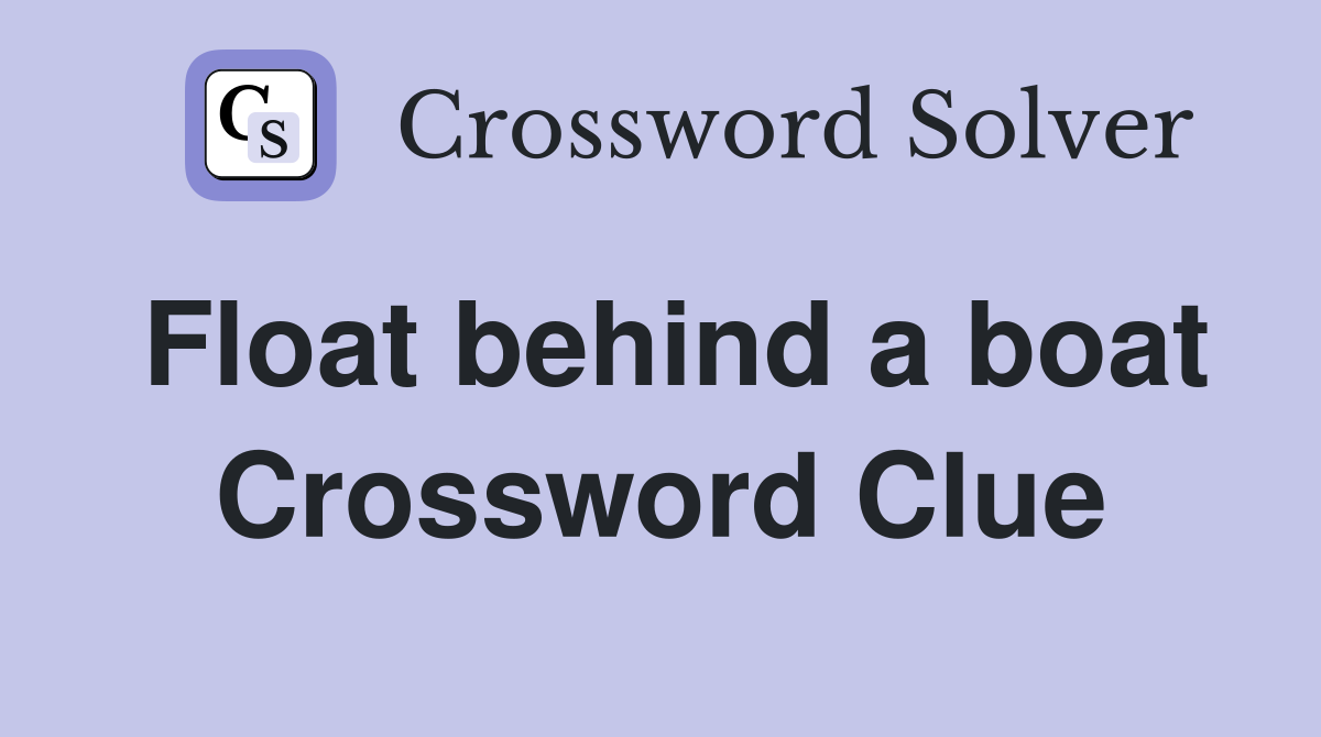 Float behind a boat Crossword Clue