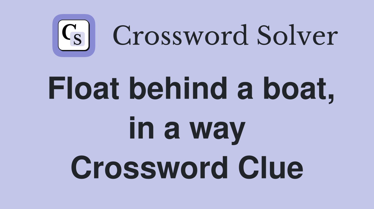Float behind a boat, in a way Crossword Clue