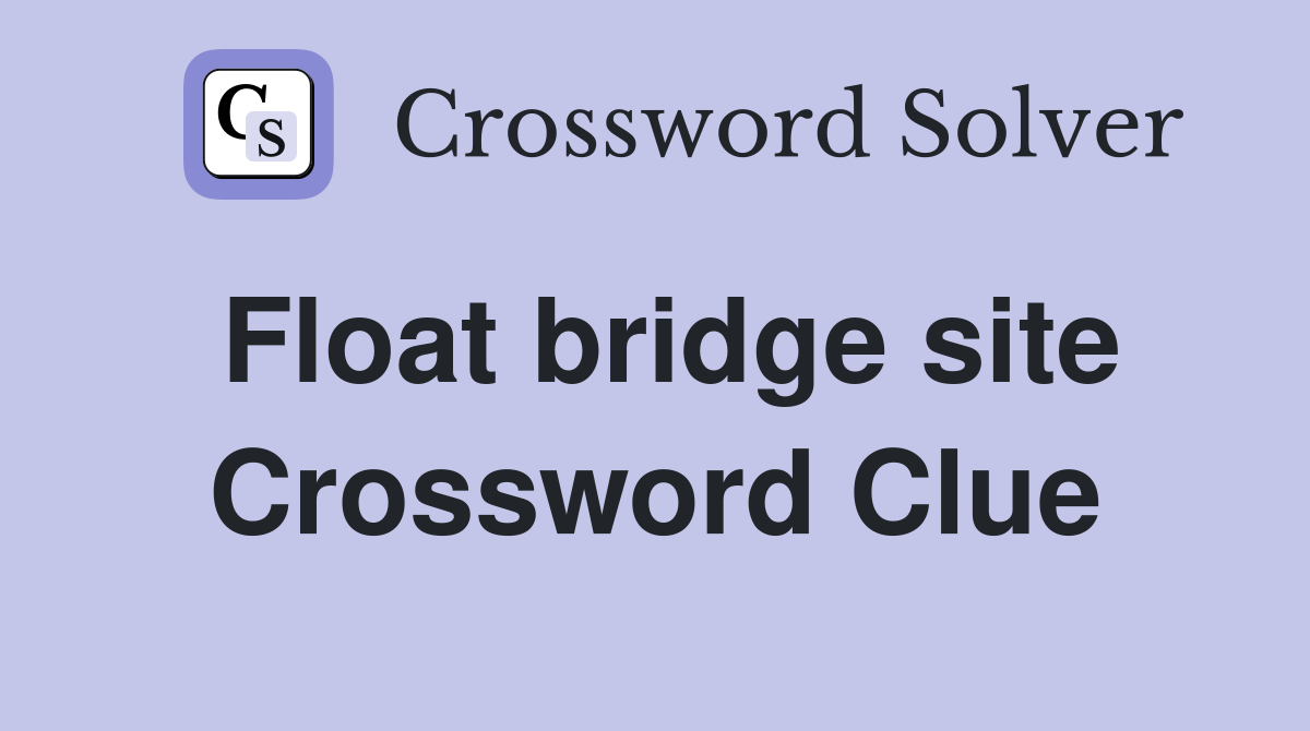 Float bridge site Crossword Clue