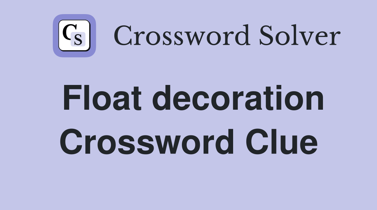 Float decoration Crossword Clue