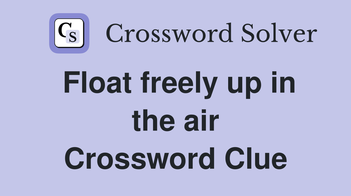 Float freely up in the air Crossword Clue