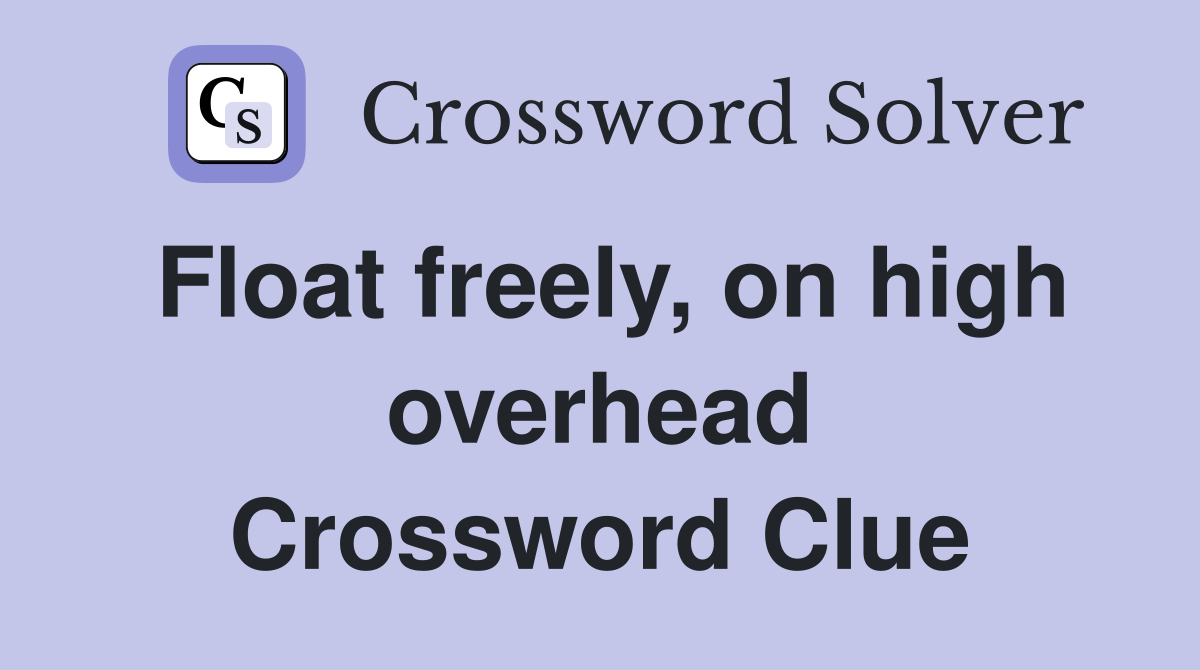Float freely, on high overhead Crossword Clue