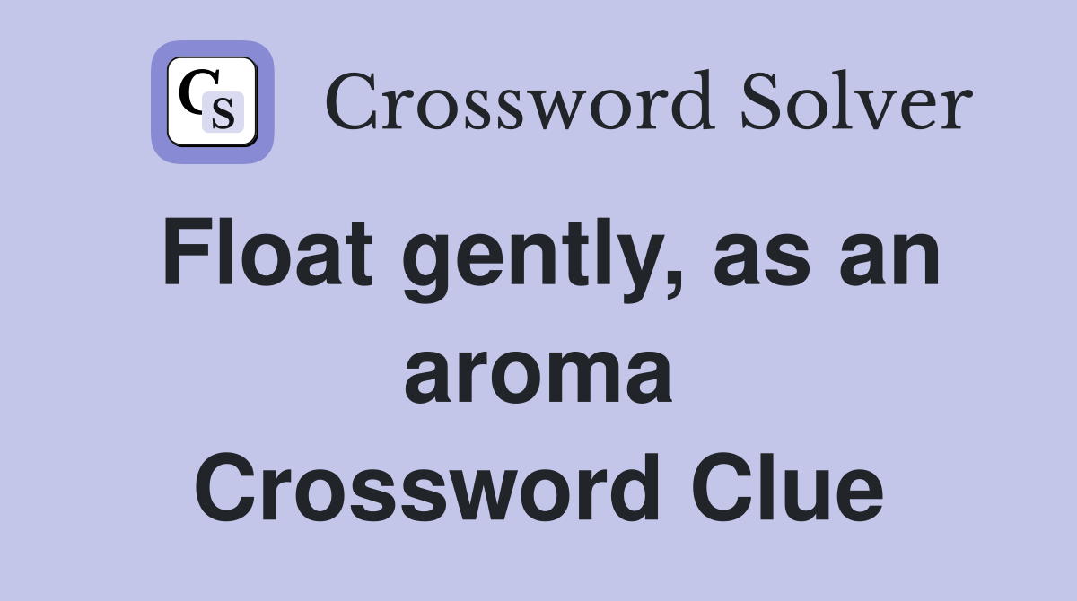 Float gently, as an aroma Crossword Clue