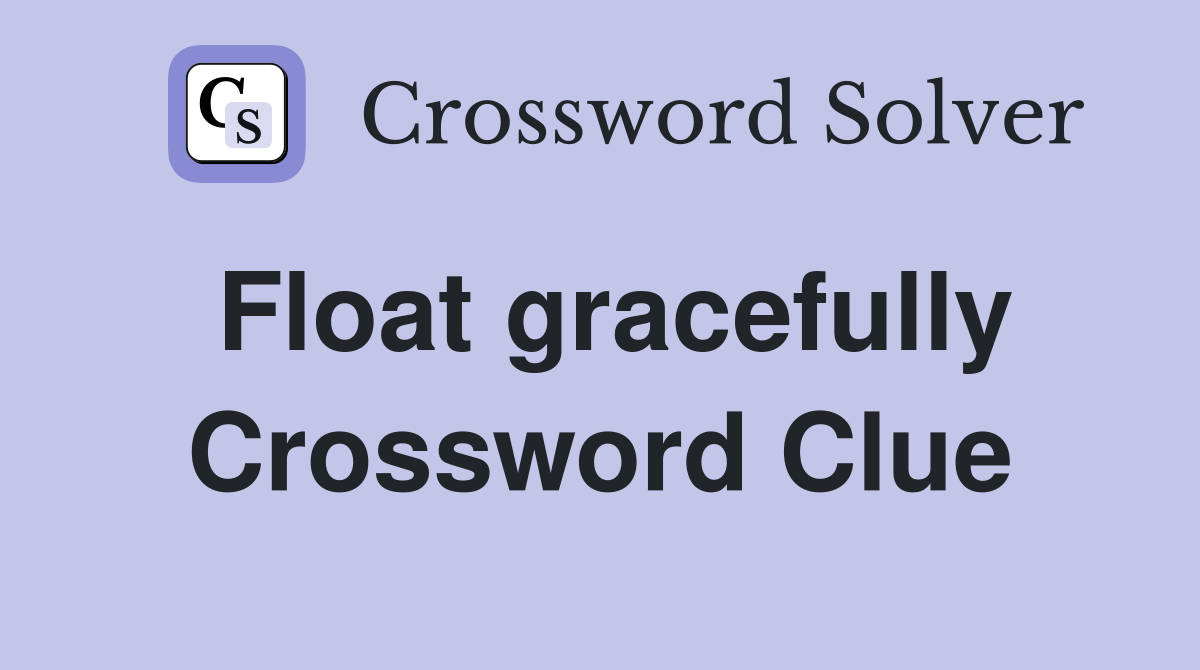 Float gracefully Crossword Clue