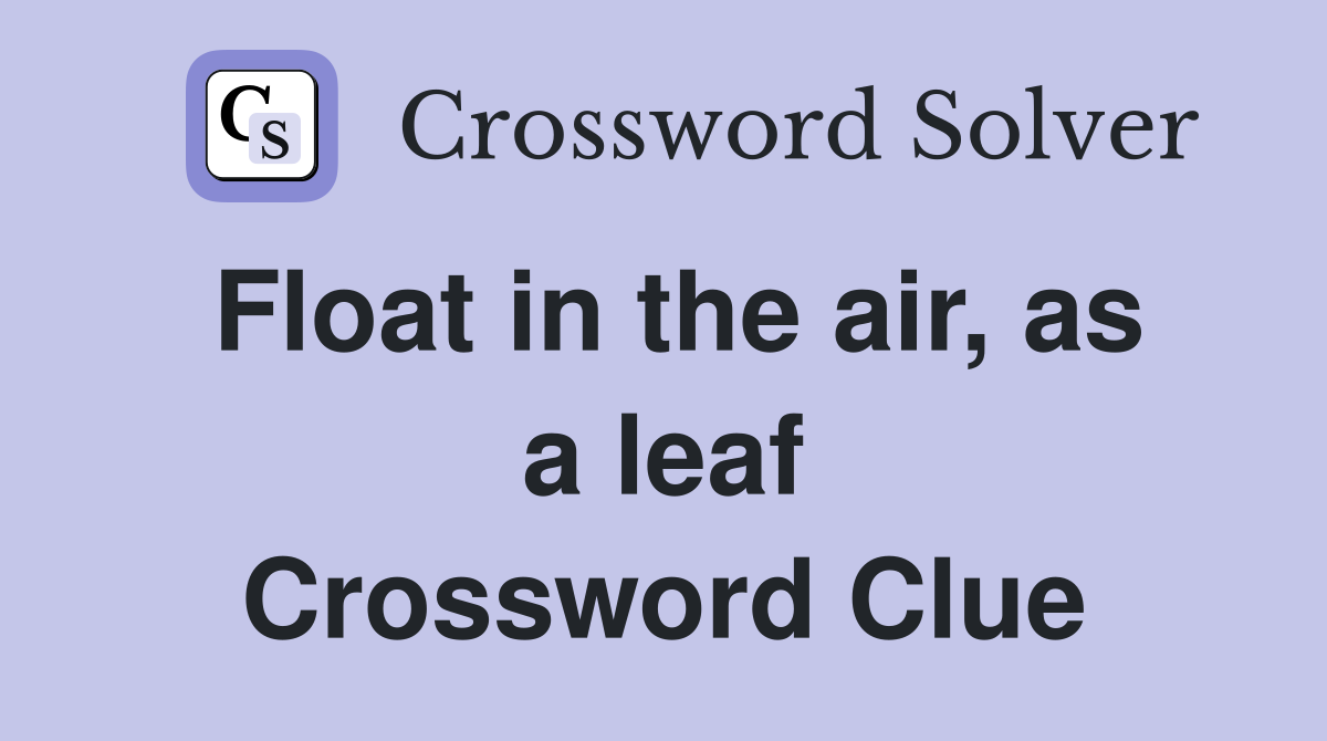 Float in the air, as a leaf Crossword Clue