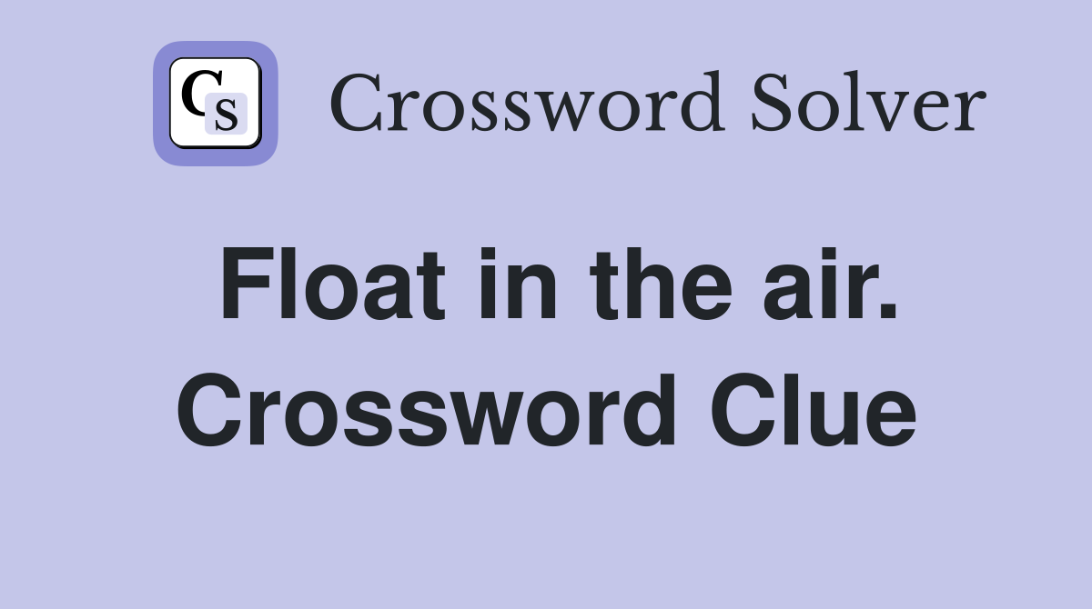 Float in the air. Crossword Clue