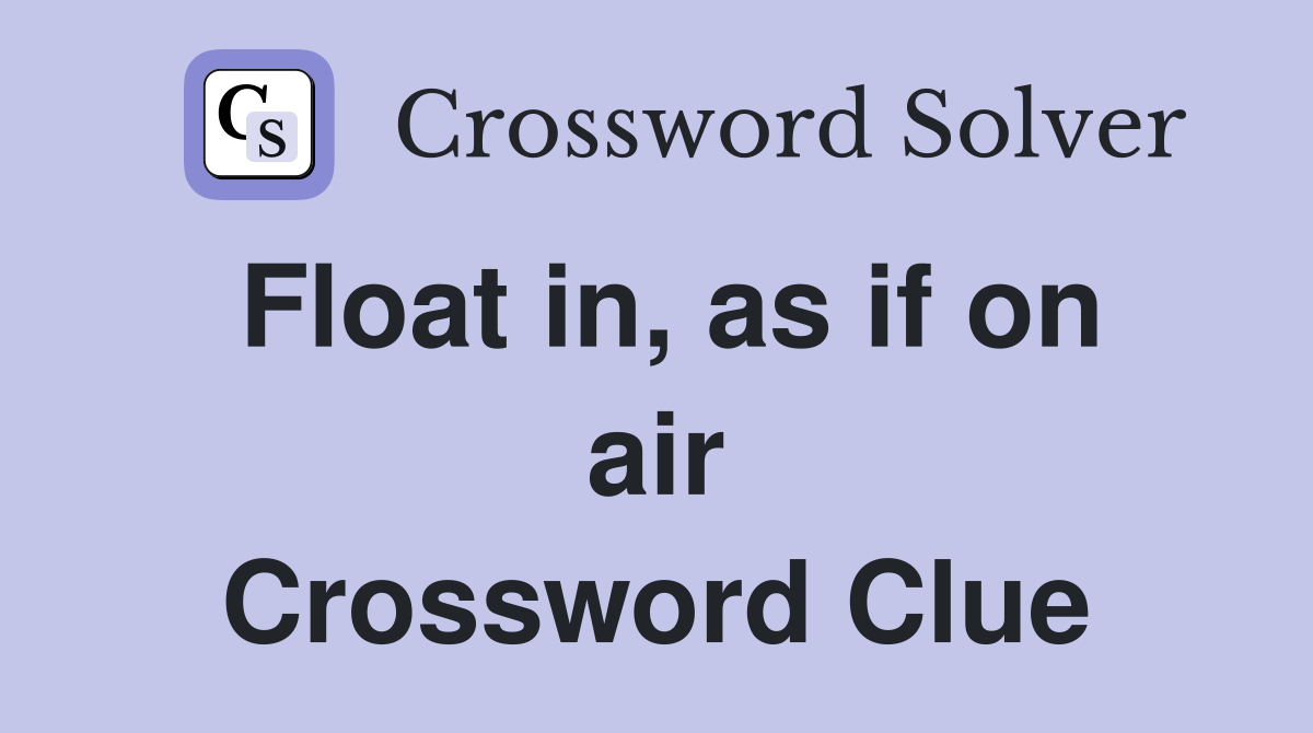Float in, as if on air Crossword Clue